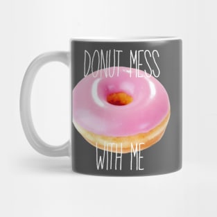 Donut Mess with Me Mug